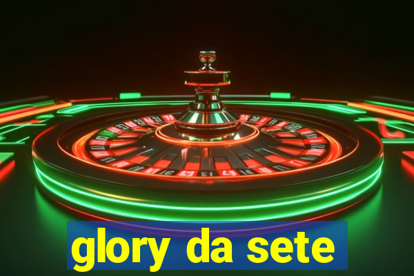 glory da sete